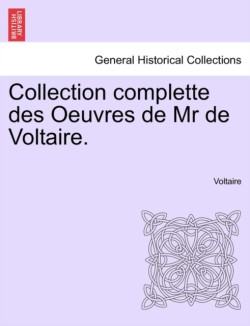 Collection complette des Oeuvres de Mr de Voltaire.