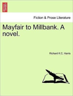 Mayfair to Millbank. a Novel.