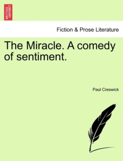 Miracle. a Comedy of Sentiment.