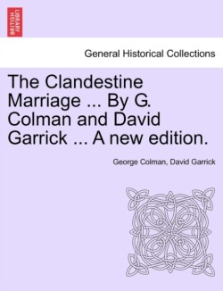 Clandestine Marriage ... by G. Colman and David Garrick ... a New Edition.