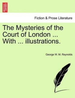 Mysteries of the Court of London ... with ... Illustrations. Vol. VII., Vol. I, Fourth Series.