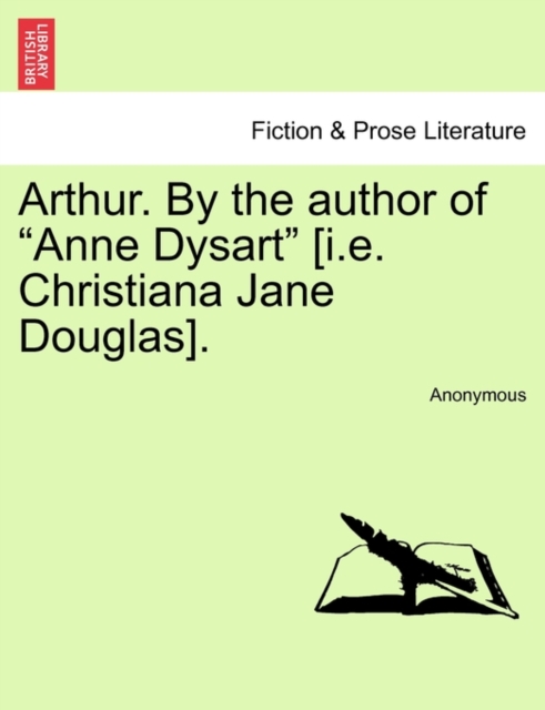 Arthur. by the Author of "Anne Dysart" [I.E. Christiana Jane Douglas].