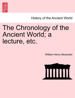 Chronology of the Ancient World; A Lecture, Etc.