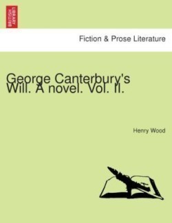 George Canterbury's Will. a Novel. Vol. II.