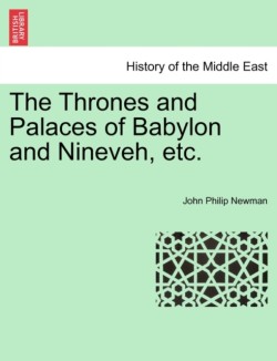 Thrones and Palaces of Babylon and Nineveh, Etc.