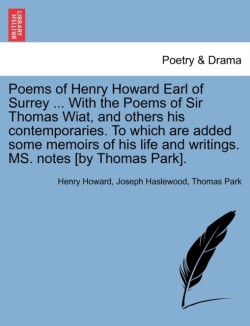 Poems of Henry Howard Earl of Surrey ... With the Poems of Sir Thomas Wiat, and others his contemporaries. To which are added some memoirs of his life and writings. MS. notes [by Thomas Park].