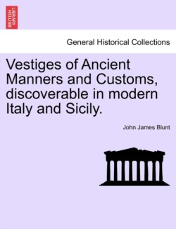 Vestiges of Ancient Manners and Customs, Discoverable in Modern Italy and Sicily.