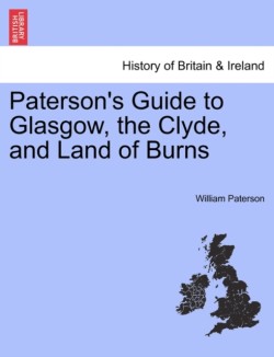 Paterson's Guide to Glasgow, the Clyde, and Land of Burns