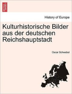 Kulturhistorische Bilder Aus Der Deutschen Reichshauptstadt