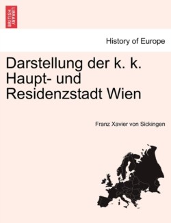 Darstellung Der K. K. Haupt- Und Residenzstadt Wien