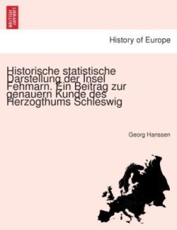 Historische Statistische Darstellung Der Insel Fehmarn. Ein Beitrag Zur Genauern Kunde Des Herzogthums Schleswig