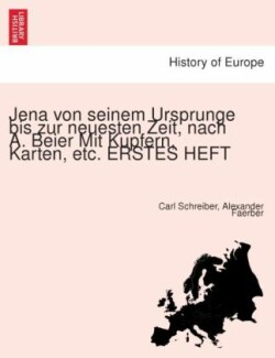 Jena Von Seinem Ursprunge Bis Zur Neuesten Zeit, Nach A. Beier Mit Kupfern, Karten, Etc. Erstes Heft