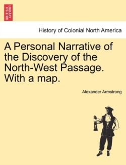 Personal Narrative of the Discovery of the North-West Passage. with a Map.