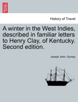 Winter in the West Indies, Described in Familiar Letters to Henry Clay, of Kentucky. Second Edition.