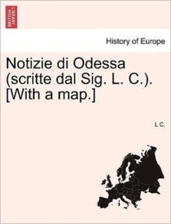 Notizie Di Odessa (Scritte Dal Sig. L. C.). [With a Map.]