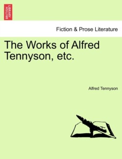 Works of Alfred Tennyson, Etc.