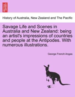 Savage Life and Scenes in Australia and New Zealand