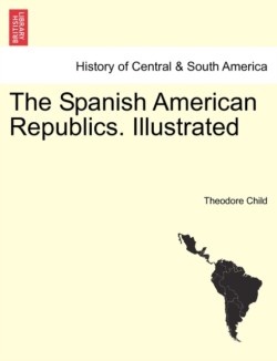 Spanish American Republics. Illustrated