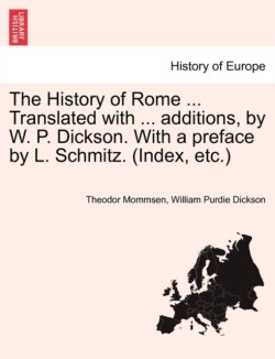 History of Rome ... Translated with ... additions, by W. P. Dickson. With a preface by L. Schmitz. (Index, etc.)
