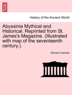 Abyssinia Mythical and Historical. Reprinted from St. James's Magazine. (Illustrated with Map of the Seventeenth Century.).