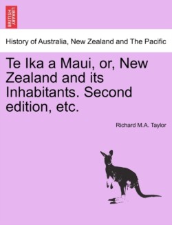 Te Ika a Maui, or, New Zealand and its Inhabitants. Second edition, etc.