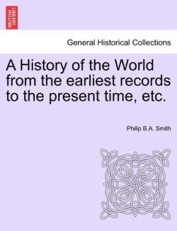 History of the World from the earliest records to the present time, etc.