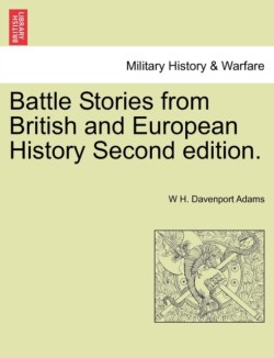 Battle Stories from British and European History Second edition.