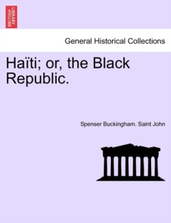 Haiti; Or, the Black Republic.