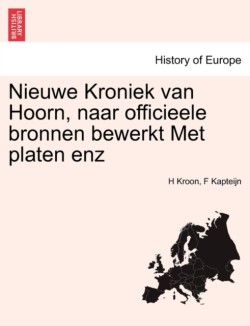 Nieuwe Kroniek Van Hoorn, Naar Officieele Bronnen Bewerkt Met Platen Enz