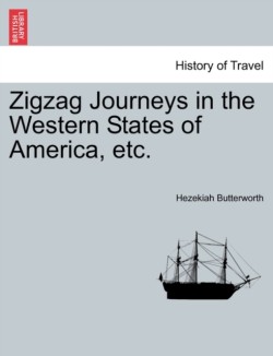 Zigzag Journeys in the Western States of America, Etc.