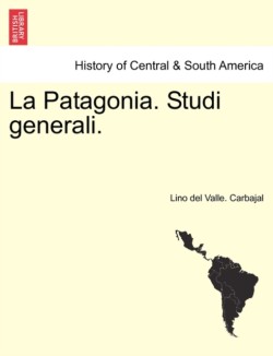 Patagonia. Studi Generali. Serie Prima