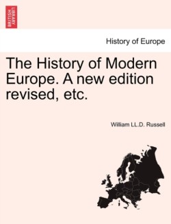 History of Modern Europe. A new edition revised, etc.
