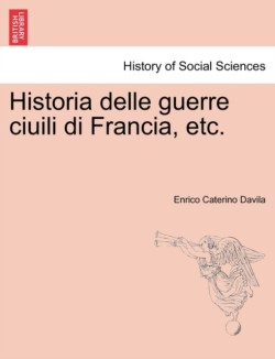 Historia Delle Guerre Ciuili Di Francia, Etc. Vol. IV