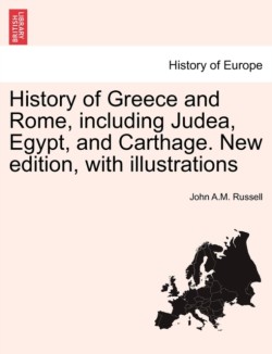 History of Greece and Rome, Including Judea, Egypt, and Carthage. New Edition, with Illustrations