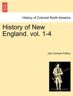 History of New England. vol. 1-4