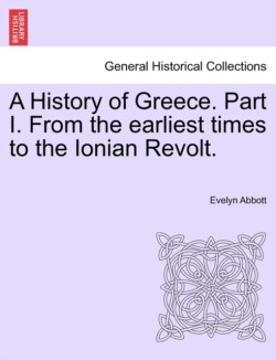 History of Greece. Part I. From the earliest times to the Ionian Revolt.