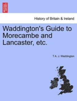 Waddington's Guide to Morecambe and Lancaster, Etc.