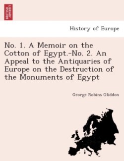 No. 1. a Memoir on the Cotton of Egypt.-No. 2. an Appeal to the Antiquaries of Europe on the Destruction of the Monuments of Egypt.