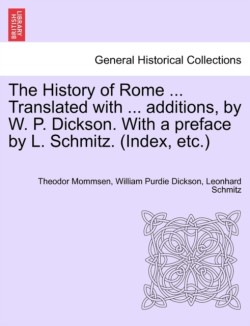 History of Rome ... Translated with ... additions, by W. P. Dickson. With a preface by L. Schmitz. (Index, etc.) VOLUME III, NEW EDITION