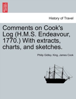Comments on Cook's Log (H.M.S. Endeavour, 1770.) with Extracts, Charts, and Sketches.