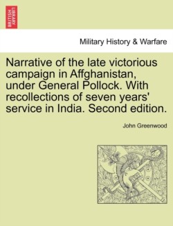 Narrative of the Late Victorious Campaign in Affghanistan, Under General Pollock. with Recollections of Seven Years' Service in India. Second Edition.