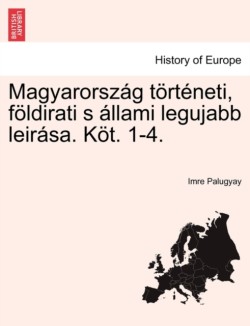 Magyarország történeti, földirati s állami legujabb leirása. Köt. 1-4. Második Kötet