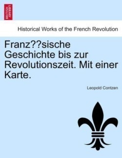 Franzosische Geschichte Bis Zur Revolutionszeit. Mit Einer Karte.