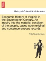 Economic History of Virginia in the Seventeenth Century. An inquiry into the material condition of the people, based upon original and contemporaneous records.