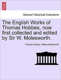 English Works of Thomas Hobbes, now first collected and edited by Sir W. Molesworth, vol. VI