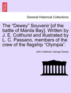 Dewey Souvenir [Of the Battle of Manila Bay]. Written by J. E. Colthurst and Illustrated by L. C. Passano, Members of the Crew of the Flagship Olympia.