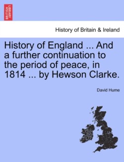 History of England ... And a further continuation to the period of peace, in 1814 ... by Hewson Clarke.