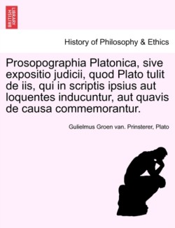 Prosopographia Platonica, Sive Expositio Judicii, Quod Plato Tulit de IIS, Qui in Scriptis Ipsius Aut Loquentes Inducuntur, Aut Quavis de Causa Commemorantur.