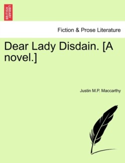 Dear Lady Disdain. [A Novel.]