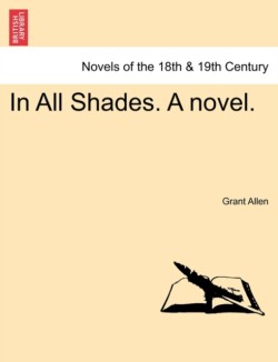 In All Shades. a Novel.